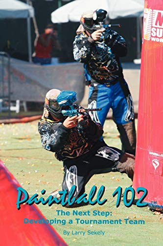 Paintball 102: The Next Step: Developing a Tournament Team