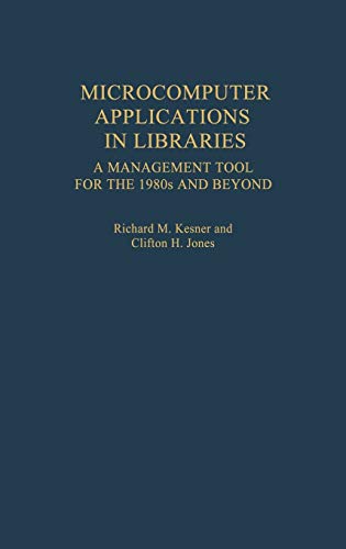 Microcomputer Applications in Libraries: A Management Tool for the 1980s and Beyond (New Directions in Information Management)