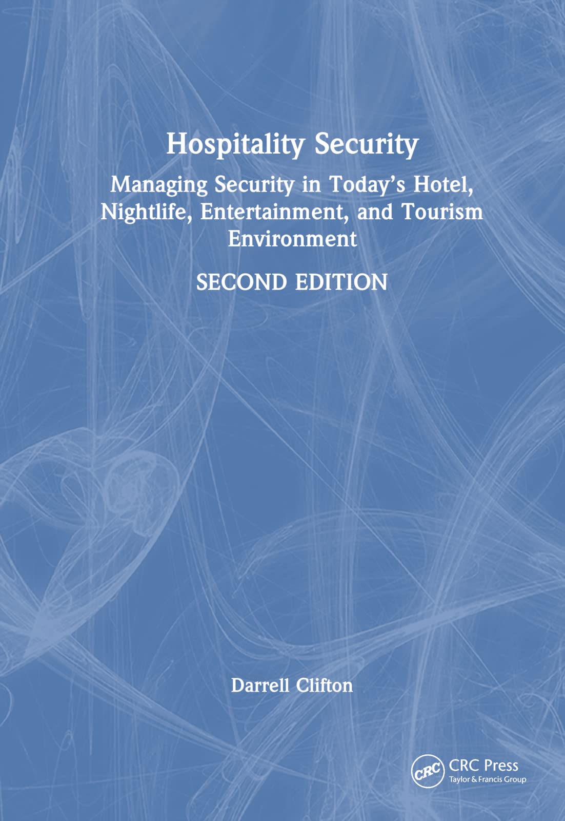Hospitality Security: Managing Security in Today's Hotel, Nightlife, Entertainment, and Tourism Environment