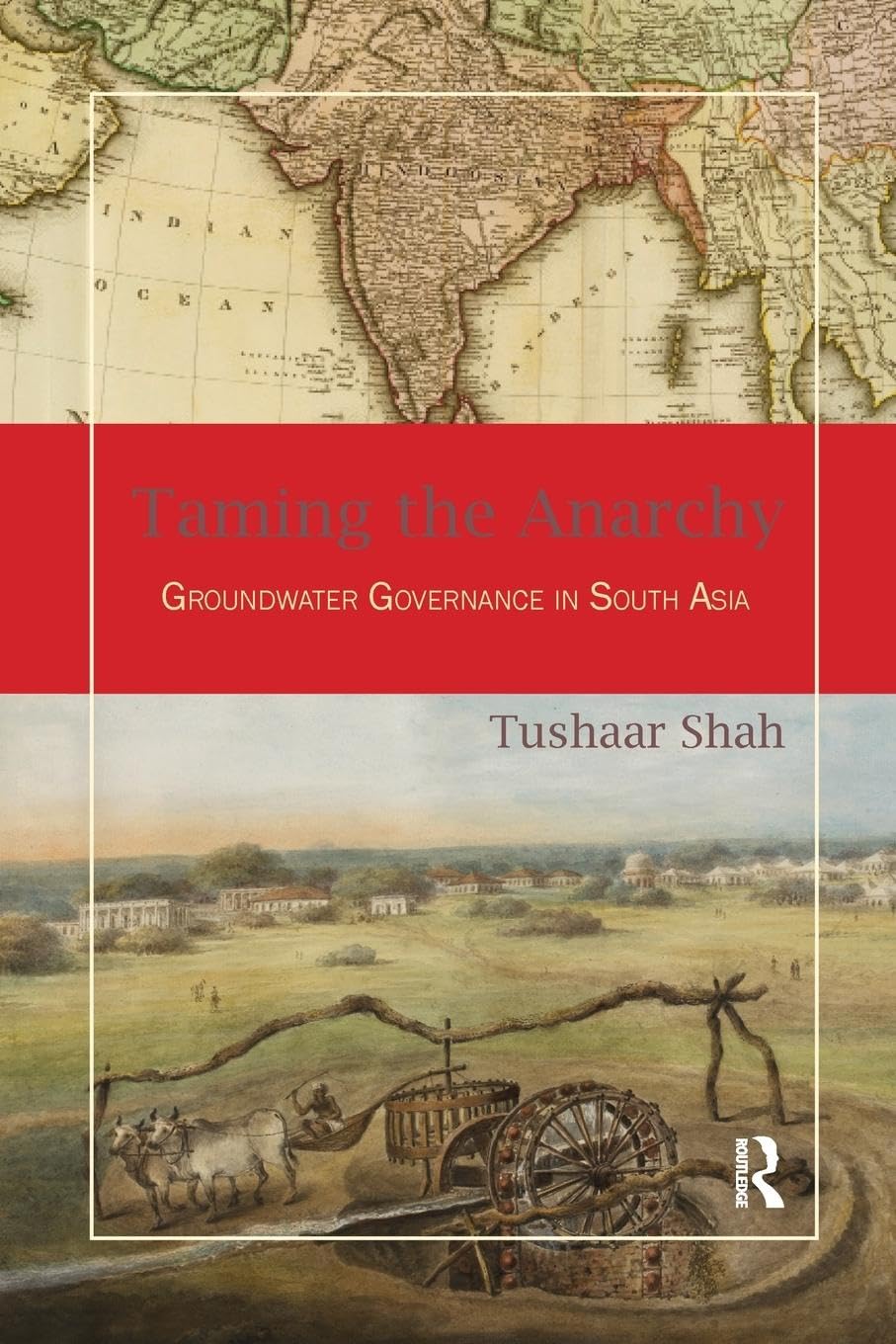 Taming the Anarchy: Groundwater Governance in South Asia