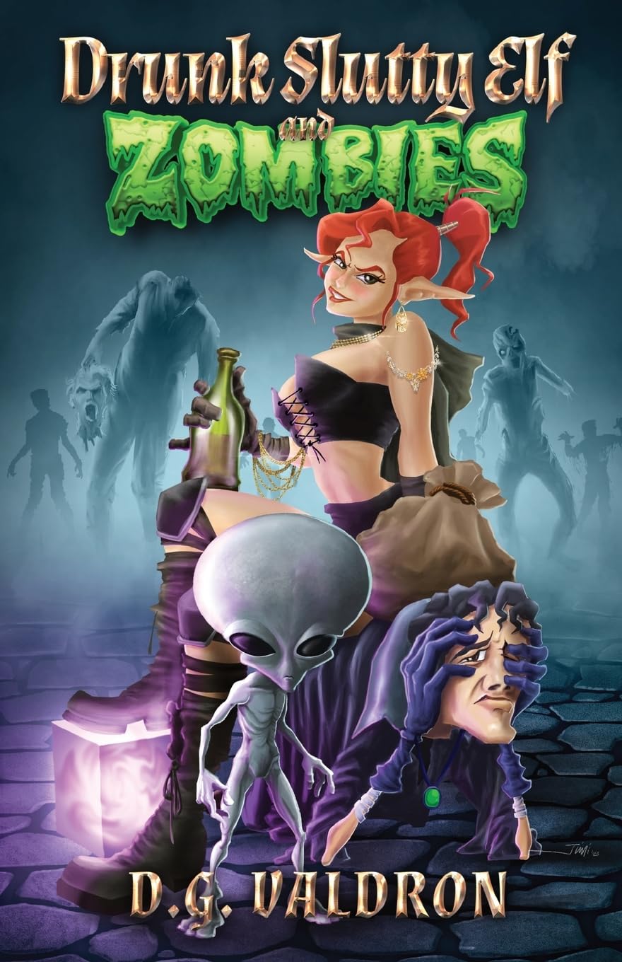Drunk Slutty Elf and Zombies: The Lighter Side of the Other Side, Funny Fantasy and Science Fiction (Drunk Elf Chronicles, Band 2)