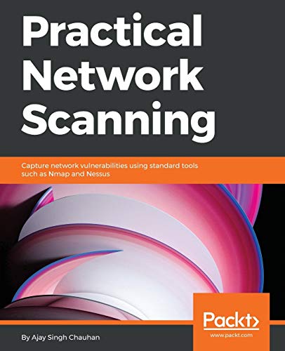 Practical Network Scanning: Capture network vulnerabilities using standard tools such as Nmap and Nessus (English Edition)