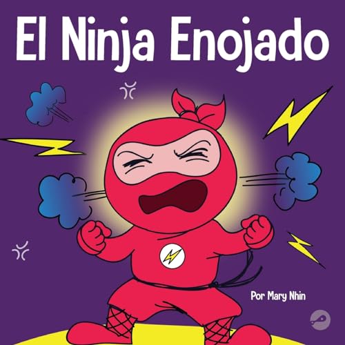 El Ninja Enojado: Un libro para niños sobre la lucha y el manejo de las emociones de la ira (Ninja Life Hacks Spanish, Band 1)