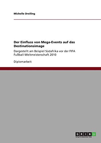 Der Einfluss von Mega-Events auf das Destinationsimage: Dargestellt am Beispiel Südafrika vor der FIFA Fußball-Weltmeisterschaft 2010