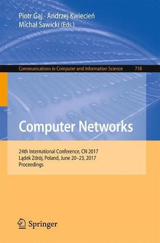 Computer Networks: 24th International Conference, CN 2017, Ladek Zdroj, Poland, June 20-23, 2017, Proceedings (Communications in Computer and Information Science)
