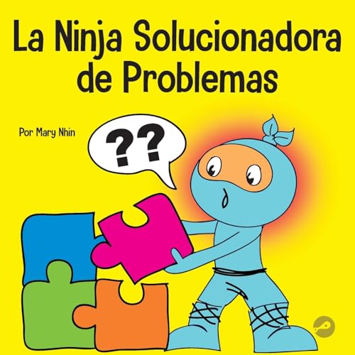 La Ninja Solucionadora de Problemas: Un libro STEM para niños sobre cómo convertirse en un solucionador de problemas (Ninja Life Hacks Spanish, Band 50)