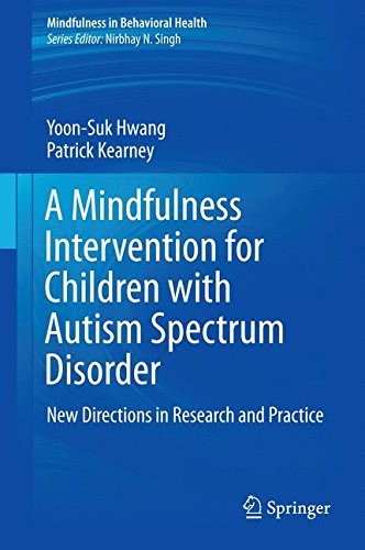A Mindfulness Intervention for Children with Autism Spectrum Disorders: New Directions in Research and Practice (Mindfulness in Behavioral Health)