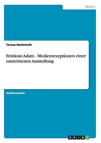 Feinkost Adam - Medienrezeptionen einer umstrittenen Ausstellung