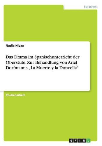 Das Drama im Spanischunterricht der Oberstufe. Zur Behandlung von Ariel Dorfmanns La Muerte y la Doncella