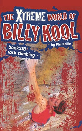 The Xtreme World of Billy Kool Book 8: Rock Climbing (The Xtreme World of Billy Kool S.)