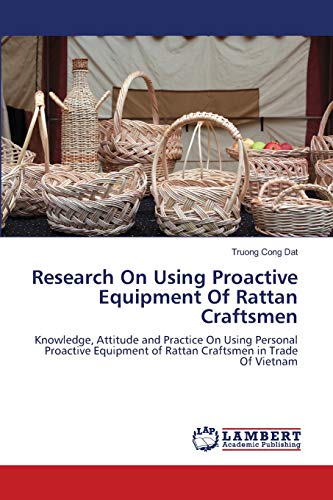 Research On Using Proactive Equipment Of Rattan Craftsmen: Knowledge, Attitude and Practice On Using Personal Proactive Equipment of Rattan Craftsmen in Trade Of Vietnam