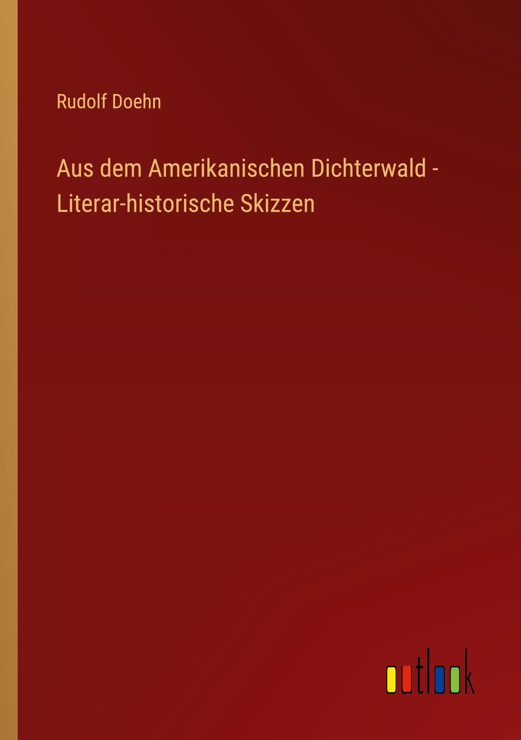 Aus dem Amerikanischen Dichterwald - Literar-historische Skizzen