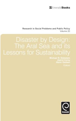 Disaster by Design: The Aral Sea and its Lessons for Sustainability (Research in Social Problems and Public Policy, 20, Band 20)