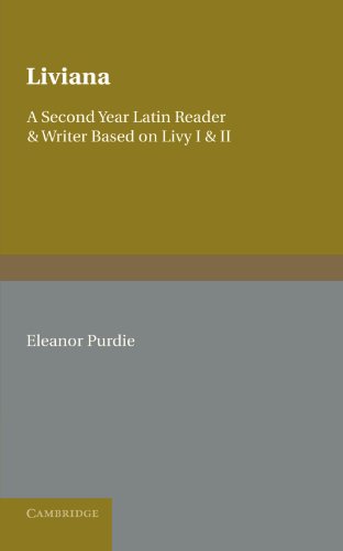Liviana: A Second Year Latin Reader and Writer Based on Livy I and II: A Second Year Reader and Writer Based on Livy I and II
