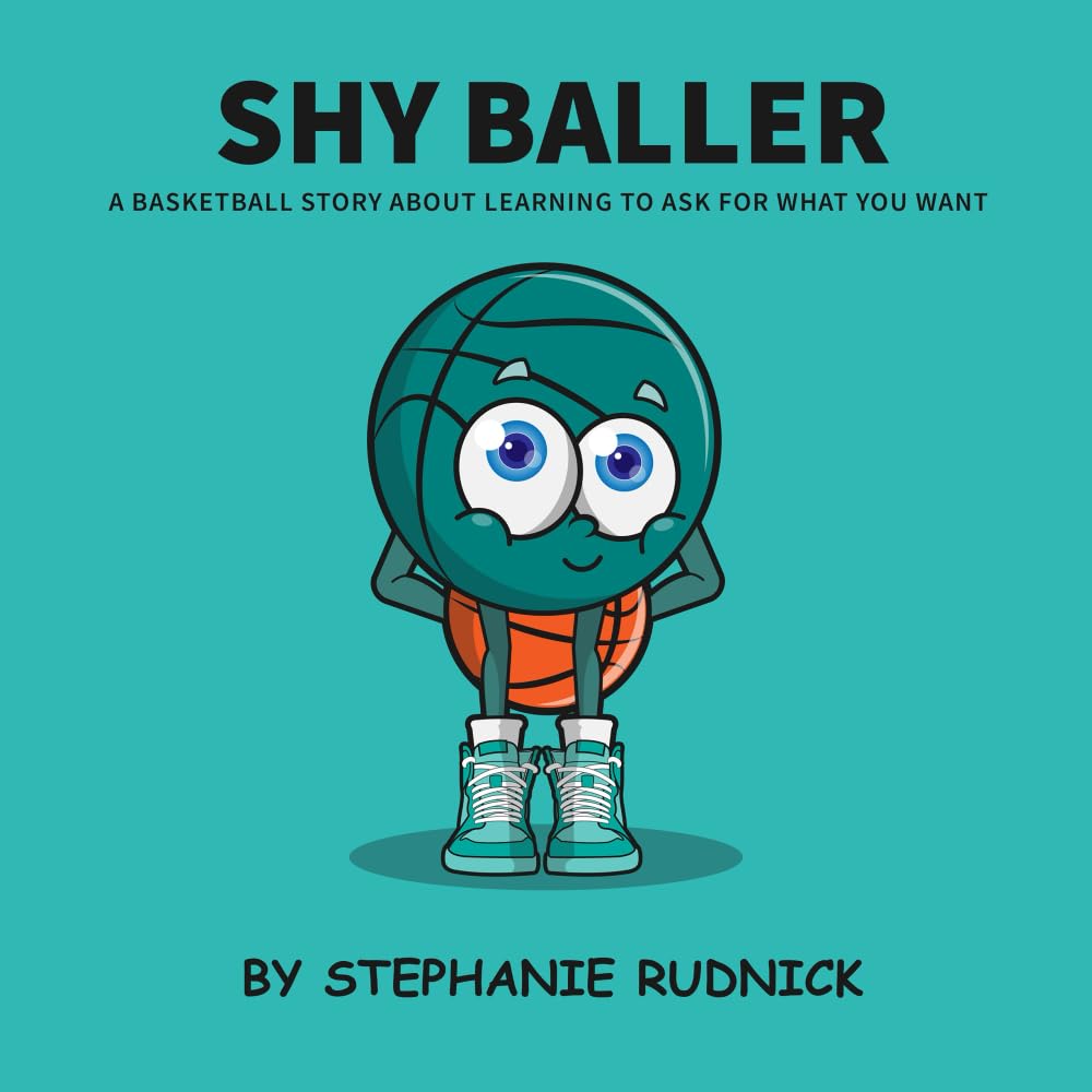 Shy Baller: A Basketball Story About Learning To Ask For What You Want: A Basketball Story About Learning How To Ask For What You Want (Lil Baller Series, Band 23)