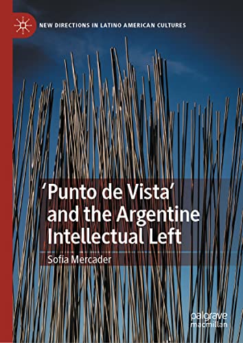 'Punto de Vista' and the Argentine Intellectual Left (New Directions in Latino American Cultures)