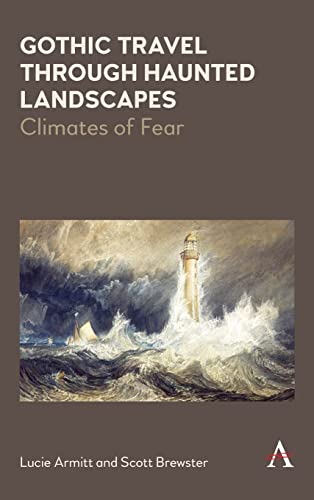 Gothic Travel Through Haunted Landscapes: Climates of Fear (Anthem Studies in Gothic Literature)