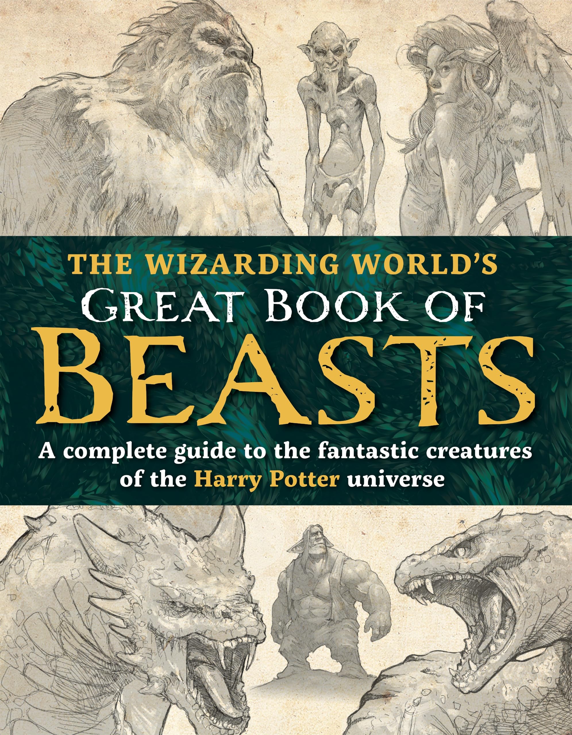 The Wizarding World’s Great Book of Beasts: A Complete Guide to the Fantastic Creatures of the Harry Potter Universe (Unofficial Harry Potter Reference Library)