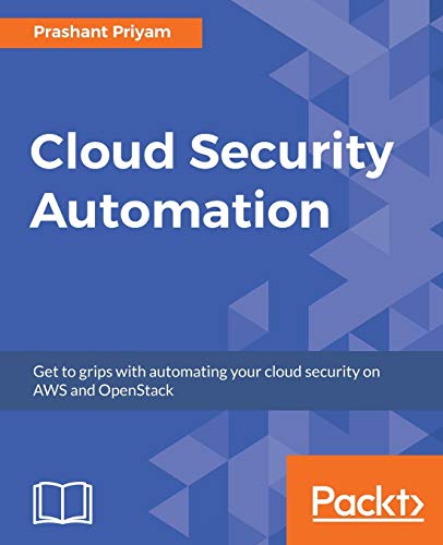 Cloud Security Automation: Get to grips with automating your cloud security on AWS and OpenStack (English Edition)
