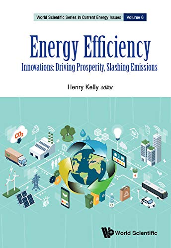 Energy Efficiency: Innovations: Driving Prosperity, Slashing Emissions (World Scientific Series in Current Energy Issues, Band 6)