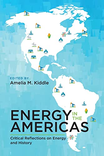 Energy in the Americas: Critical Reflections on Energy and History (Energy Histories, Cultures, and Politics, 2)