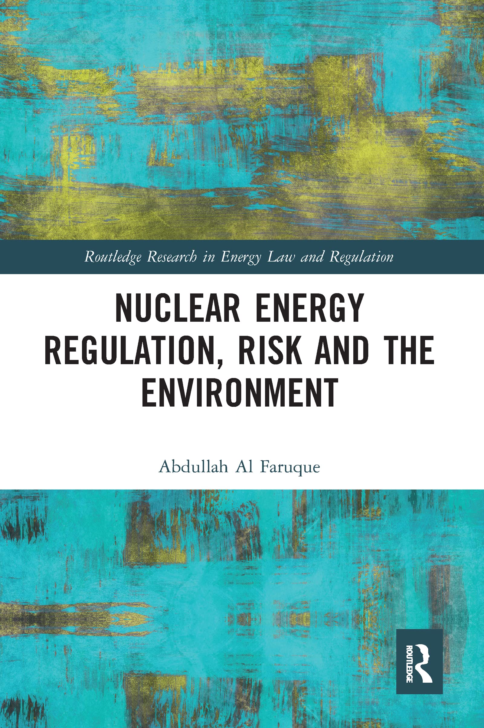 Nuclear Energy Regulation, Risk and The Environment (Routledge Research in Energy Law and Regulation)