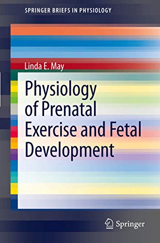 Physiology of Prenatal Exercise and Fetal Development (SpringerBriefs in Physiology, Band 1)