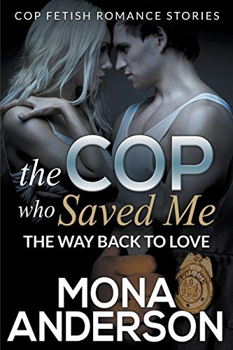 The Cop Who Saved Me: The Way Back To Love: The Way Back To Love (Cop Fetish Romance Stories)