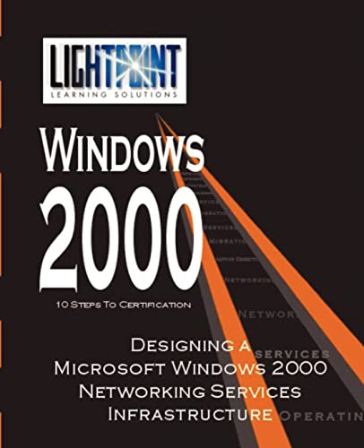 Designing a Microsoft Windows 2000 Networking Services Infrastructure (Lightpoint Learning Solutions Windows 2000)