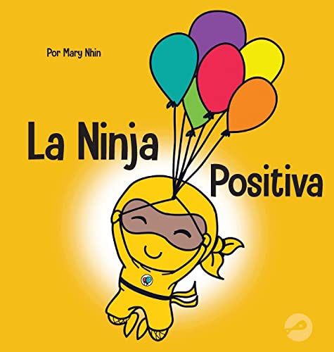 La Ninja Positiva: Un libro para niños sobre la atención plena y el manejo de emociones y sentimientos negativos (Ninja Life Hacks Spanish)