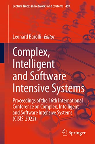 Complex, Intelligent and Software Intensive Systems: Proceedings of the 16th International Conference on Complex, Intelligent and Software Intensive ... Notes in Networks and Systems, 497, Band 497)