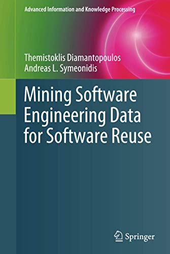 Mining Software Engineering Data for Software Reuse (Advanced Information and Knowledge Processing)