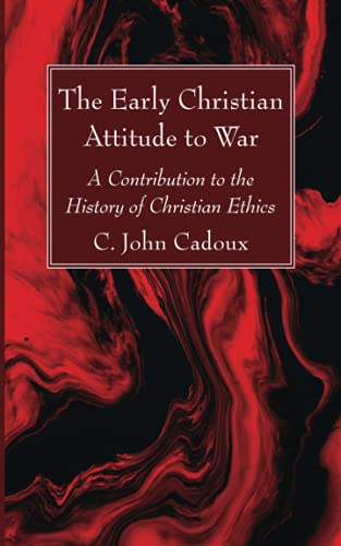 The Early Christian Attitude to War: A Contribution to the History of Christian Ethics