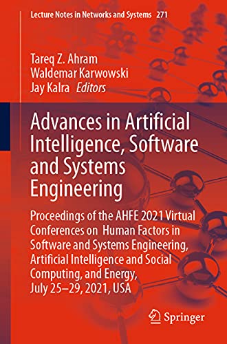 Advances in Artificial Intelligence, Software and Systems Engineering: Proceedings of the AHFE 2021 Virtual Conferences on Human Factors in Software ... Notes in Networks and Systems, 271, Band 271)