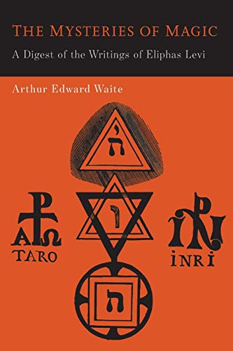 The Mysteries of Magic: A Digest of the Writings of Eliphas Levi
