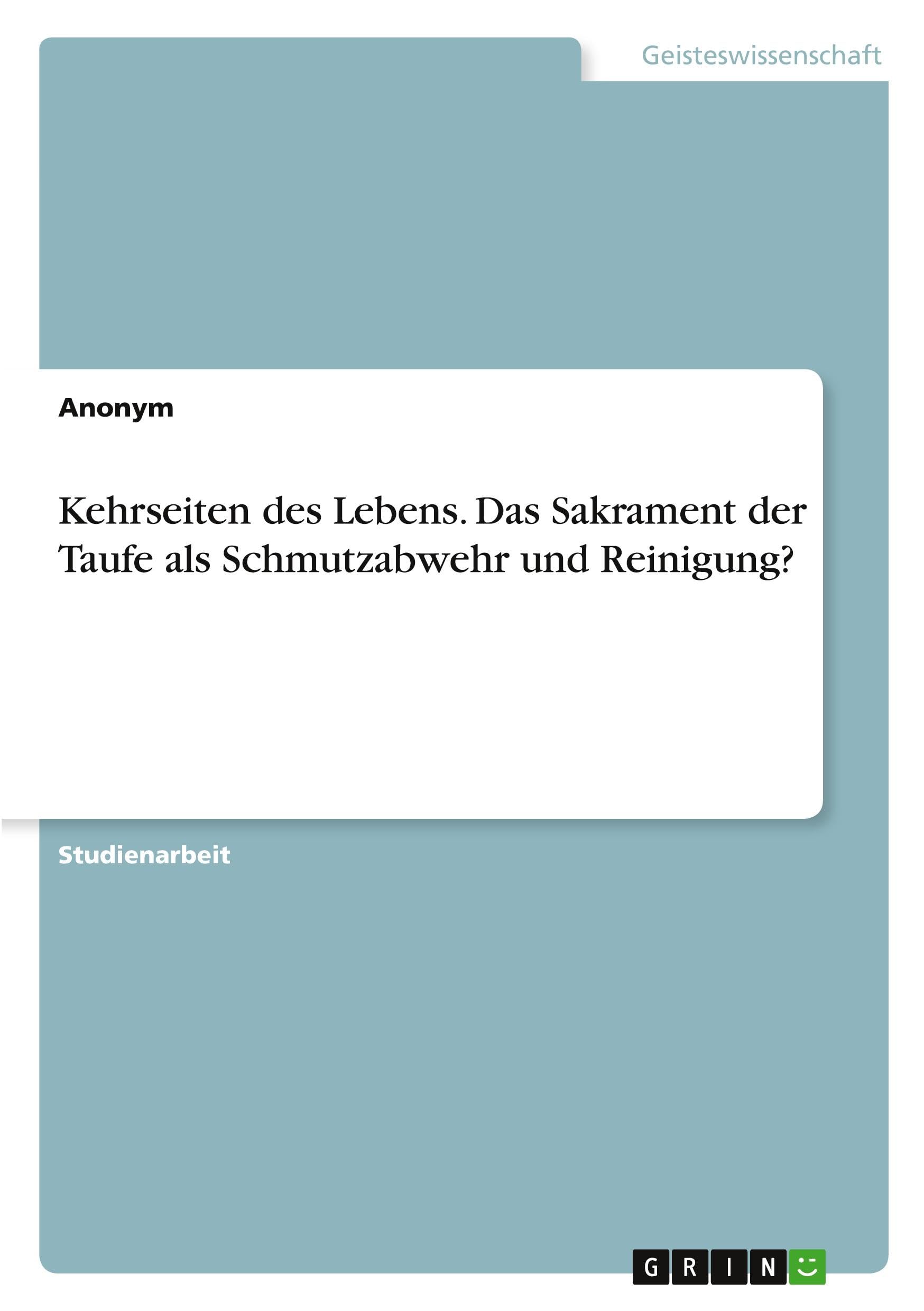 Kehrseiten des Lebens. Das Sakrament der Taufe als Schmutzabwehr und Reinigung?