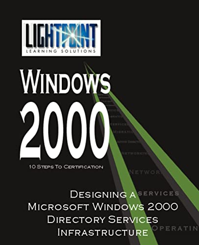 Designing a Microsoft Windows 2000 Directory Service Infrastructure (Lightpoint Learning Solutions Windows 2000)