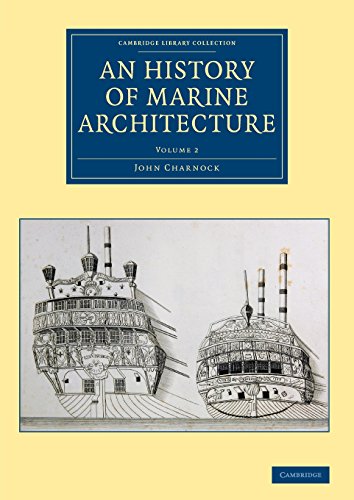 An History of Marine Architecture: Including an Enlarged and Progressive View of the Nautical Regulations and Naval History, Both Civil and Military, ... Collection - Naval and Military History)