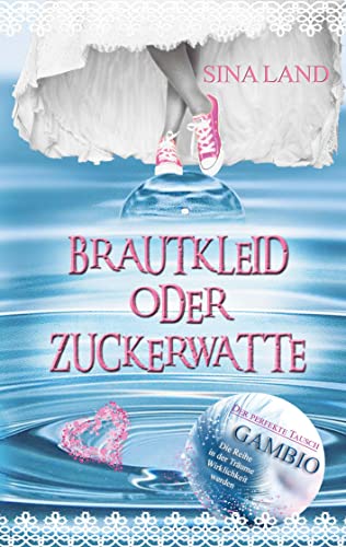 Gambio - Der perfekte Tausch: Brautkleid oder Zuckerwatte