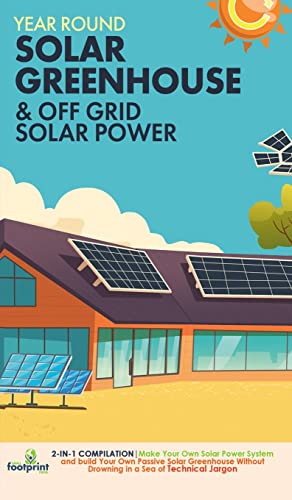 Year Round Solar Greenhouse & Off Grid Solar Power: 2-in-1 Compilation | Make Your Own Solar Power System and build Your Own Passive Solar Greenhouse Without Drowning in a Sea of Technical Jargon