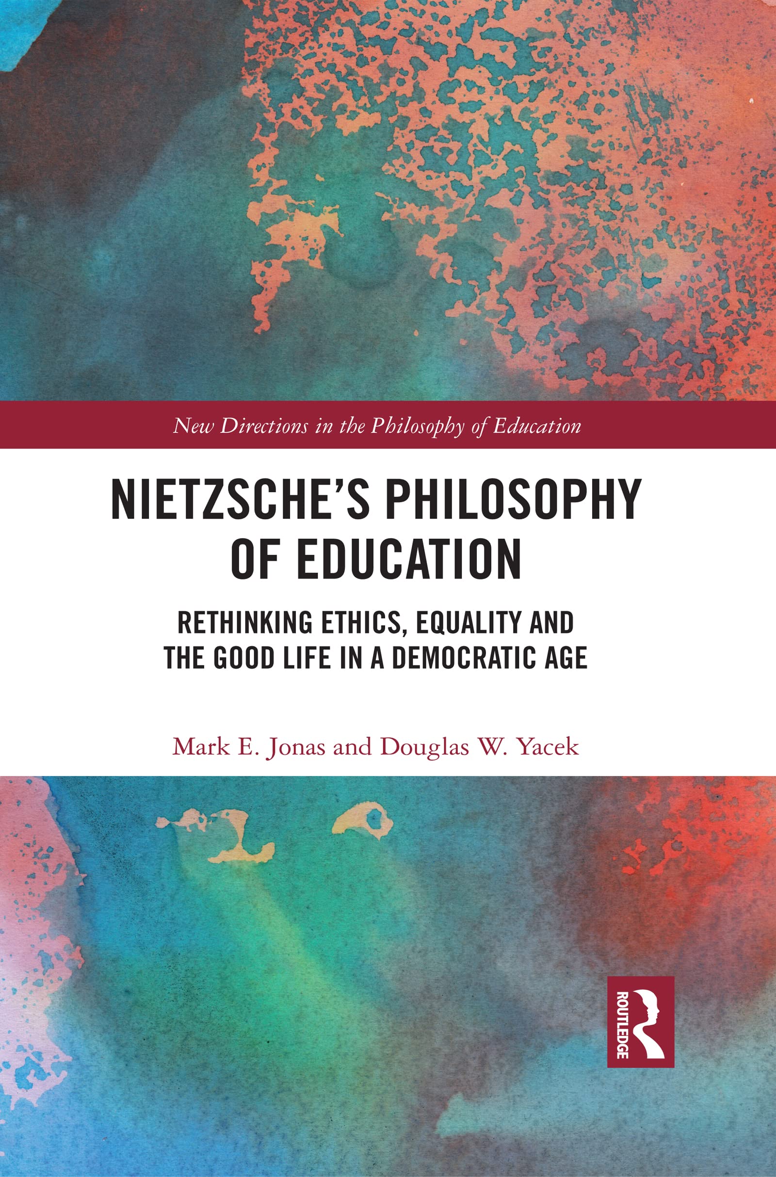 Nietzsche’s Philosophy of Education: Rethinking Ethics, Equality and the Good Life in a Democratic Age (New Directions in the Philosophy of Education)