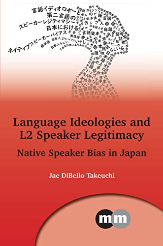 Language Ideologies and L2 Speaker Legitimacy: Native Speaker Bias in Japan (Multilingual Matters, 172)