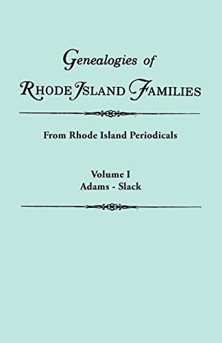 Genealogies of Rhode Island Families [articles extracted] from Rhode Island Periodicals. In two volumes. Volume I: Adams - Slack