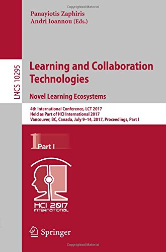 Learning and Collaboration Technologies. Novel Learning Ecosystems: 4th International Conference, LCT 2017, Held as Part of HCI International 2017, ... Part I (Lecture Notes in Computer Science)