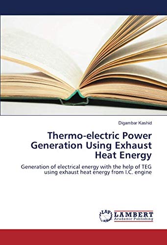 Thermo-electric Power Generation Using Exhaust Heat Energy: Generation of electrical energy with the help of TEG using exhaust heat energy from I.C. engine