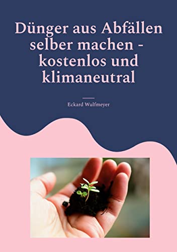 Dünger aus Abfällen selber machen: Für Beet und Balkon - Kostenlos und Klimaneutral