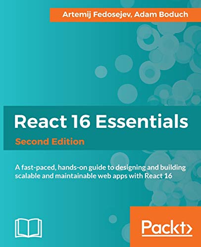 React 16 Essentials - Second Edition: A fast-paced, hands-on guide to designing and building scalable and maintainable web apps with React 16 (English Edition)