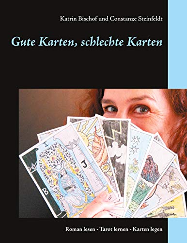 Gute Karten, schlechte Karten: Roman lesen - Tarot lernen - Karten legen