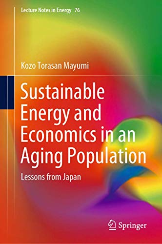 Sustainable Energy and Economics in an Aging Population: Lessons from Japan (Lecture Notes in Energy, 76, Band 76)