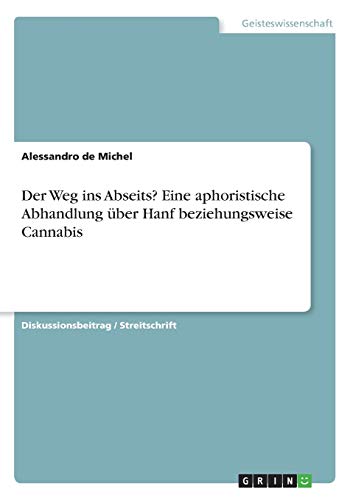 Der Weg ins Abseits? Eine aphoristische Abhandlung über Hanf beziehungsweise Cannabis